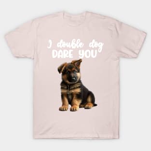 Dog I double dog dare you funny german shepherd puppy T-Shirt